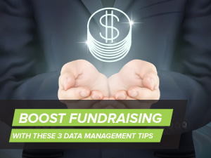 Boost Fundraising With These Three Data Management Tips 
