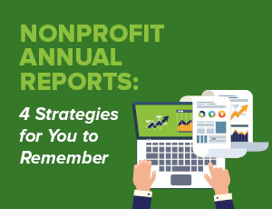 Nonprofit Annual Reports: Four Strategies for You to Remember