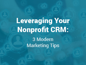 Leveraging Your Nonprofit CRM