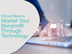 Three Smart Ways to Market Your Nonprofit Through Technology
