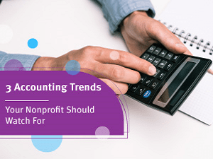 Three Accounting Trends Your Nonprofit Should Watch For