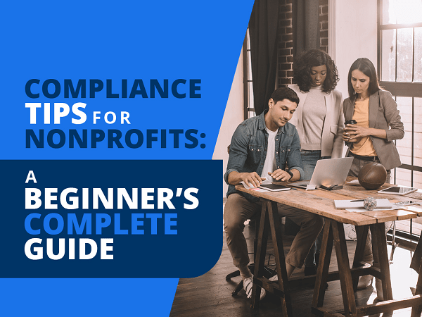 Compliance Tips for Nonprofits: A Beginner’s Complete Guide