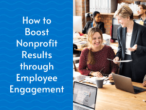 This guide covers the role employee engagement plays in driving nonprofit results.