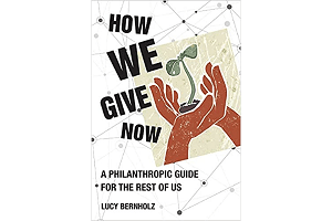 How We Give Now: A Philanthropic Guide for the Rest of Us